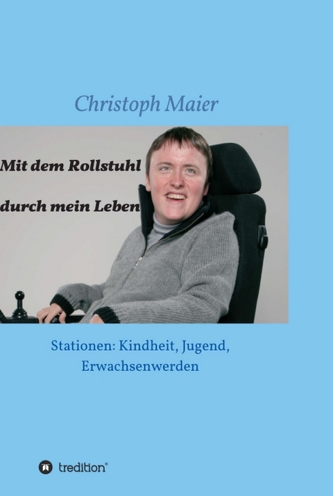 Mit dem Rollstuhl durch mein Leben - Christoph Maier