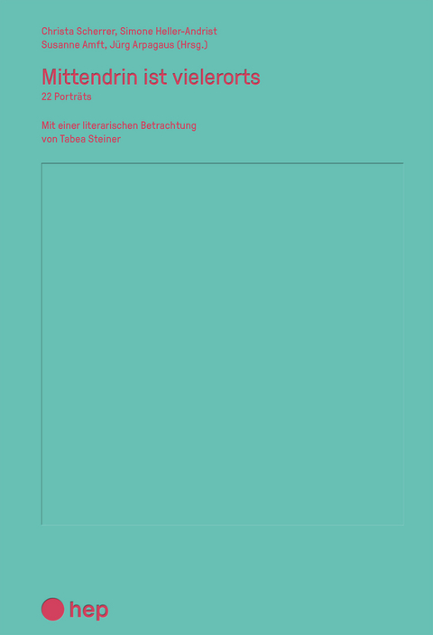 Mittendrin ist vielerorts - Christa Scherrer, Simone Heller-Andrist, Susanne Amft, J&uuml;rg Arpagaus, Steiner Tabea, Urs Hafner, Monique Wittwer