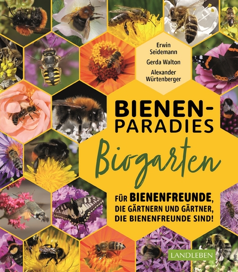 Bienenparadies Biogarten - Gerda Walton, Erwin Seidemann, Alexander W&uuml;rtenberger