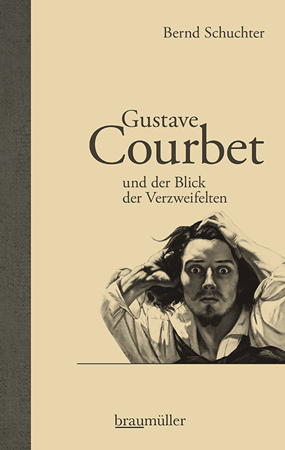 Gustave Courbet und der Blick der Verzweifelten - Bernd Schuchter