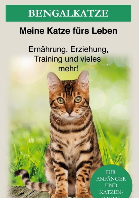 Bengal Katze - Meine Katze f&uuml;rs Leben Ratgeber