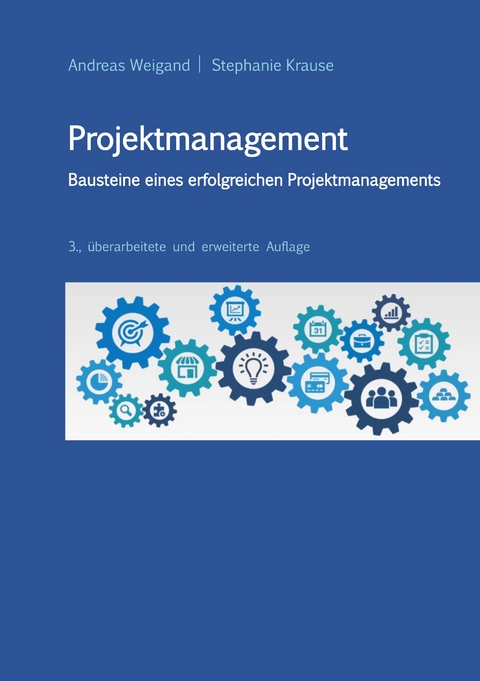Projektmanagement - Bausteine eines erfolgreichen Projektmanagements - Andreas Weigand, Stephanie Krause