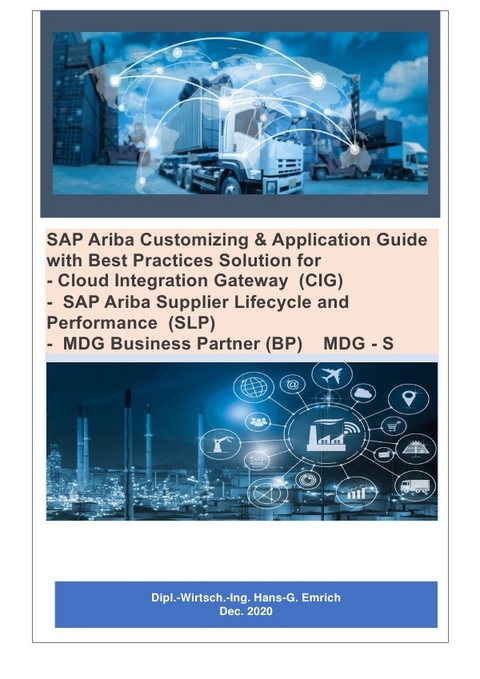 SAP Ariba Customizing &amp; Application Guide *** with Best Practices Solution for - Cloud Integration Gateway (CIG) - SAP Ariba Supplier Lifecycle and Performance (SLP) - MDG Business Partner (BP) MDG - S - Hans-Georg Emrich