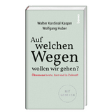 Auf welchen Wegen wollen wir gehen? - Walter Kardinal Kasper, Wolfgang Prof. Dr. Dr. h.c. Huber