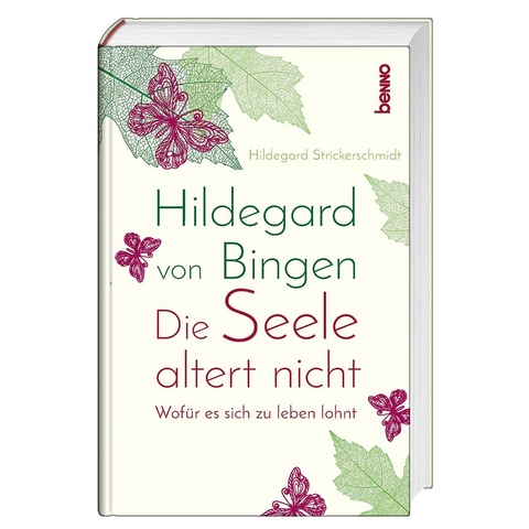 Hildegard von Bingen &ndash; Die Seele altert nicht - Hildegard Strickerschmidt
