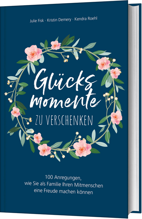 Gl&uuml;cksmomente zu verschenken - Julie Fisk, Kendra Roehl, Kristin Demery