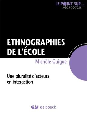 Ethnographies de l'&eacute;cole : une pluralit&eacute; d'acteurs en interaction - Mich&egrave;le Guigue-Durning