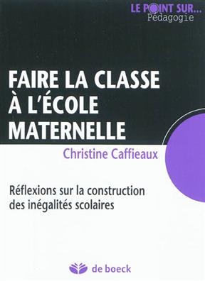 FAIRE LA CLASSE A L ECOLE MATERNELLE -  CAFFIEAUX 1RE ED2011