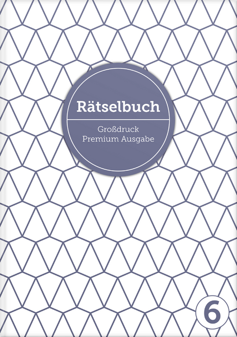 Deluxe R&auml;tselbuch Band 6. XL R&auml;tselbuch in Premium Ausgabe f&uuml;r &auml;ltere Leute, Senioren, Erwachsene und Rentner im DIN A4-Format mit extra gro&szlig;er Schrift. - Sophie Heisenberg