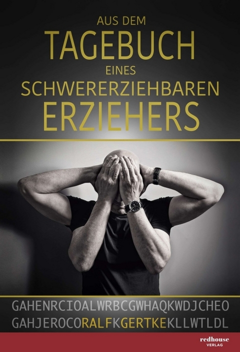 Aus dem Tagebuch eines schwererziehbaren Erziehers - Ralf Gertke