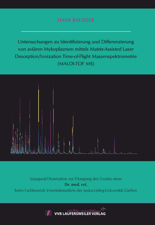 Untersuchungen zu Identifizierung und Differenzierung von aviären Mykoplasmen mittels Matrix-Assisted Laser Desorption/Ionization Time-of-Flight Massenspektrometrie (MALDI-TOF MS)