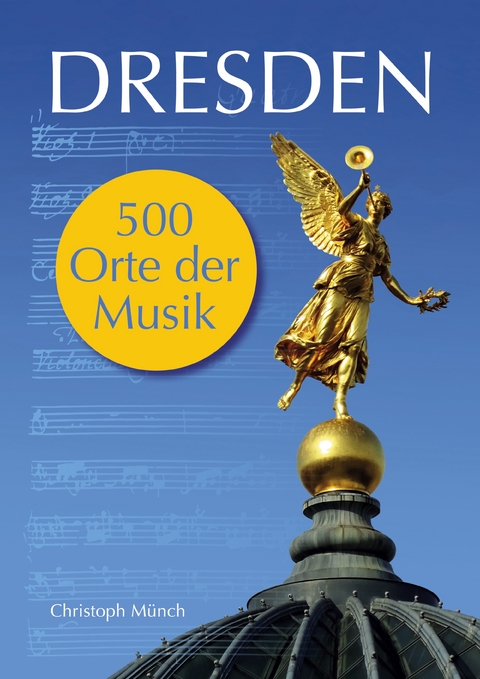 Dresden - 500 Orte der Musik - Christoph M&uuml;nch