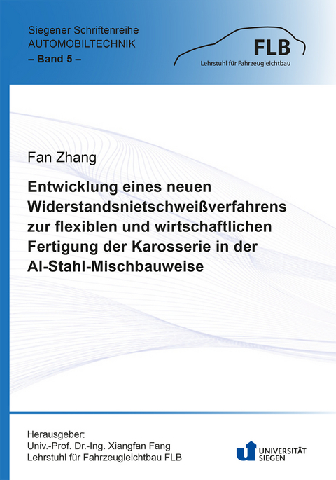 Entwicklung eines neuen Widerstandsnietschwei&szlig;verfahrens zur flexiblen und wirtschaftlichen Fertigung der Karosserie in der Al-Stahl-Mischbauweise - Fan Zhang