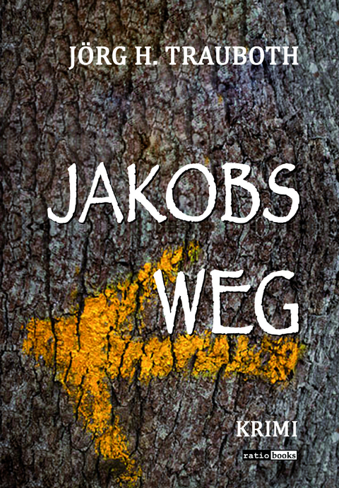 Jakobs Weg - J&ouml;rg H. Trauboth