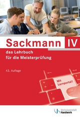 Sackmann - das Lehrbuch für die Meisterprüfung Teil IV - Brand, Ulrich; Buschfeld, Detlef; Esser, Friedrich-Hubert; Dreier, Yvonne; Hintz, Thomas; Kissel, Rainer; Kramer, Beate; Krechting, Bernd; Richtarsky, Heinz; Schaumann, Uwe; Wochnik, Siegfried