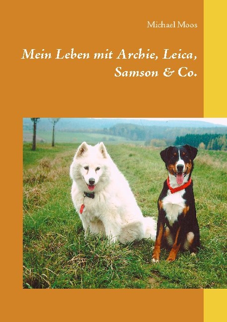 Mein Leben mit Archie, Leica, Samson & Co. - Michael Moos
