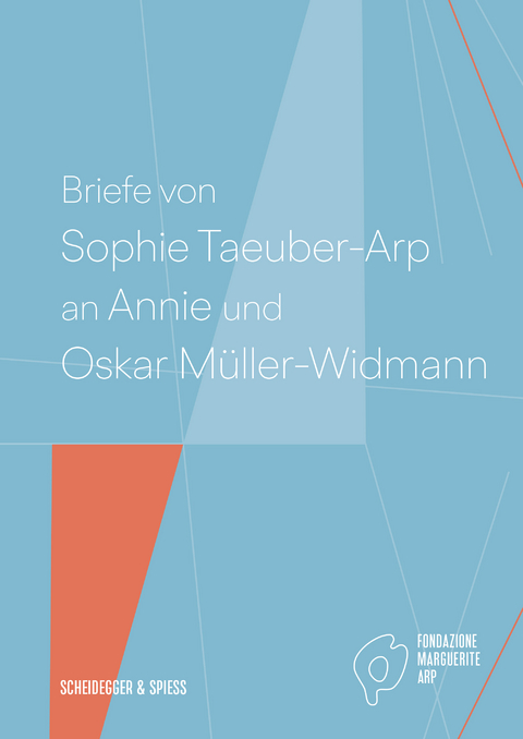 Briefe von Sophie Taeuber-Arp an Annie und Oskar M&uuml;ller-Widmann - 