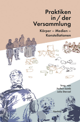 Praktiken in/der Versammlung - Eva Busch, Lucas Curst&auml;dt, Jeanne Jens Eschert, Leon Gabriel, Maja Gobeli, Mario Hirstein, Markus Kubesch, Jochen Lamb, Caroline Liss, Nana Melling, Laura Katharina M&uuml;cke, Yana Prinsloo, Sebastian Sommer, Julia Stenzel, Sven Zedlitz