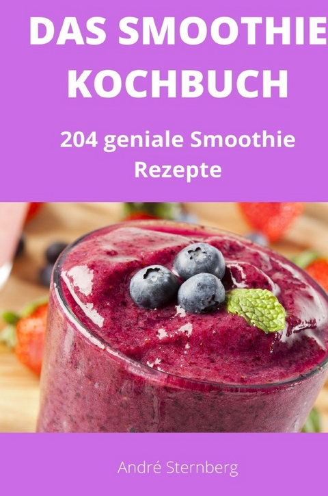 Das Smoothie Kochbuch - André Sternberg