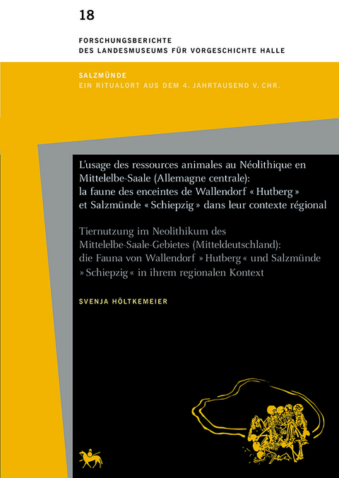 L'usage des ressources animales au Néolithique en Mittelelbe-Saale (Allemagne centrale): la faune des enceintes de Wallendorf "Hutberg" et Salzmünde "Schiepzig" dans leur contexte régional (Forschungsberichte des Landesmuseums für Vorgeschichte Halle 18) - Svenja Höltkemeier