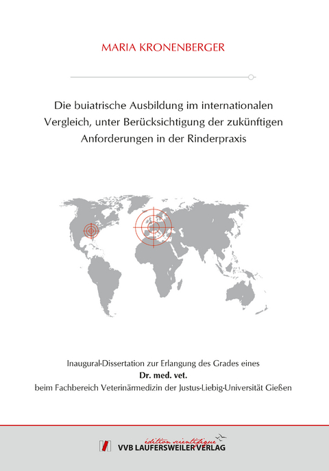 Die buiatrische Ausbildung im internationalen Vergleich, unter Ber&uuml;cksichtigung der zuk&uuml;nftigen Anforderungen in der Rinderpraxis - Maria Kronenberger