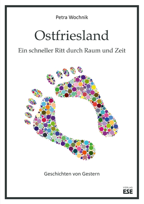 Ostfriesland. Ein schneller Ritt durch Raum und Zeit - Petra Wochnik