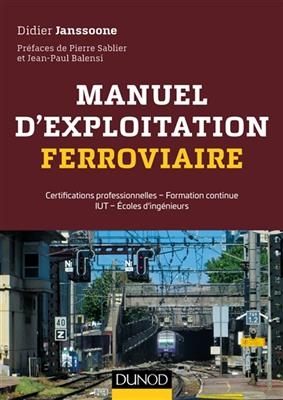Manuel d'exploitation ferroviaire : certifications professionnelles, formation continue, IUT, &eacute;coles d'ing&eacute;nieurs -  Janssoone