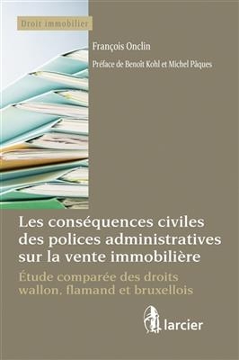 Les conséquences civiles des polices administratives sur la vente immobilière : étude comparée des droits wallon, fla...
