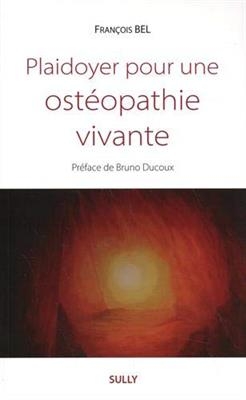 Plaidoyer pour une ost&eacute;opathie vivante - Fran&ccedil;ois (1966-....) Bel