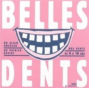 Belles dents : nos dents de 0 &agrave; 18 ans - Patrick Hescot, Alain Amzalag