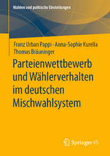 Parteienwettbewerb und W&auml;hlerverhalten im deutschen Mischwahlsystem - Franz Urban Pappi, Anna-Sophie Kurella, Thomas Br&auml;uninger