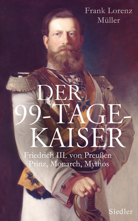 Der 99-Tage-Kaiser - Frank Lorenz M&uuml;ller