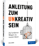 Anleitung zum Unkreativsein - Dirk von Gehlen