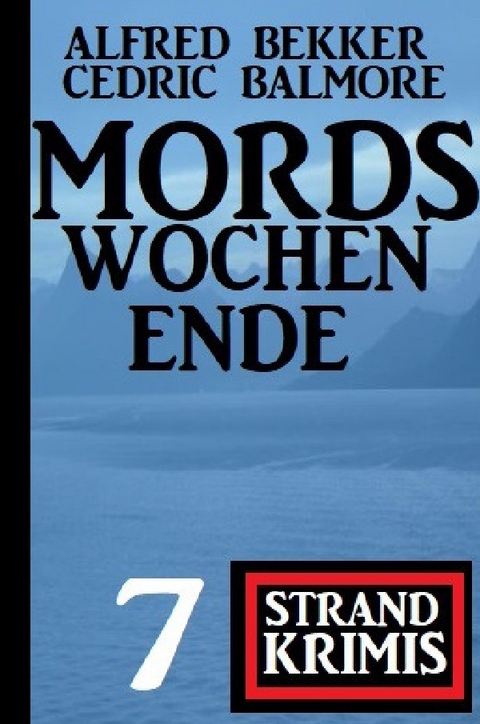 Mordswochenende: 7 Strand Krimis - Alfred Bekker, Cedric Balmore