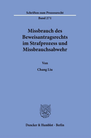 Missbrauch des Beweisantragsrechts im Strafprozess und Missbrauchsabwehr.