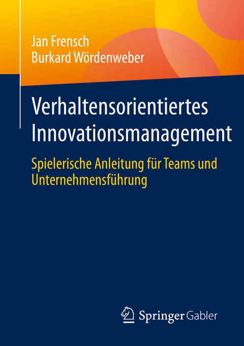 Verhaltensorientiertes Innovationsmanagement - Jan Frensch, Burkard W&ouml;rdenweber