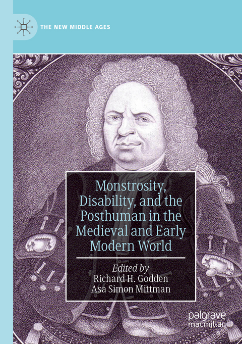 Monstrosity, Disability, and the Posthuman in the Medieval and Early Modern World - 