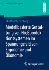 Modellbasierte Gestaltung von Flie&szlig;produktionssystemen im Spannungsfeld von Ergonomie und &Ouml;konomie - Christian Weckenborg