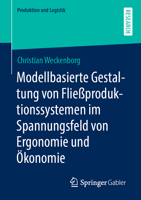 Modellbasierte Gestaltung von Flie&szlig;produktionssystemen im Spannungsfeld von Ergonomie und &Ouml;konomie - Christian Weckenborg