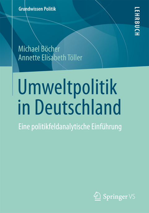 Umweltpolitik in Deutschland - Michael B&ouml;cher, Annette Elisabeth T&ouml;ller