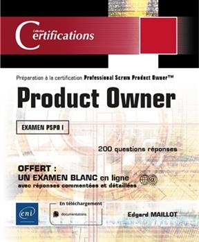 Product Owner : préparation à la certification Professional Scrum Product Owner : examen PSPO I, 200 questions réponses