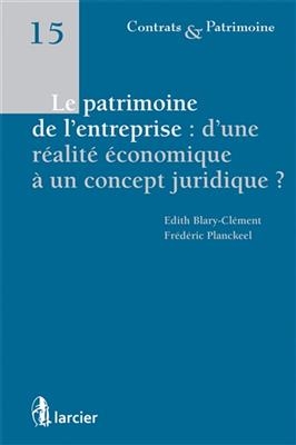 Le patrimoine de l'entreprise : d'une r&eacute;alit&eacute; &eacute;conomique &agrave; un concept juridique ? - EDITH BLARY-CLEMENT, FREDERIC PLANCKEEL