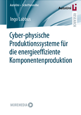 Cyber-physische Produktionssysteme f&uuml;r die energieeffiziente Komponentenproduktion - Ingo Labbus