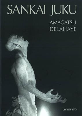 Sankai Juku - Ushio Amagatsu, Guy Delahaye