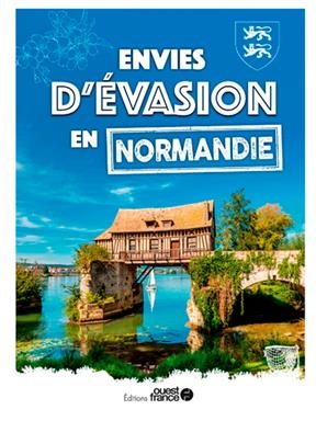 Envies d'évasion en Normandie - Isabelle Rousseau