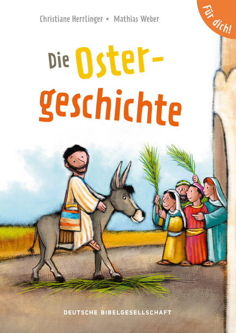 Die Ostergeschichte. F&uuml;r dich! - Christiane Herrlinger