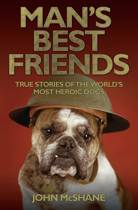Man's Best Friends - True Stories of the World's Most Heroic Dogs - John McShane