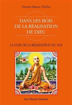 La voie de la r&eacute;alisation du soi : dans les bois de la r&eacute;alisation de Dieu -  Rama Tirtha (1873-1906,  swami)