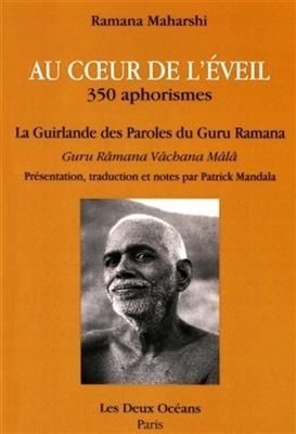 Au coeur de l'&eacute;veil : 350 aphorismes. La guirlande des paroles du guru Ramana - Maharshi Ramana, R&acirc;mana V&acirc;chana M&acirc;l&acirc;