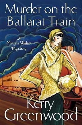 Murder on the Ballarat Train: Miss Phryne Fisher Investigates -  Kerry Greenwood